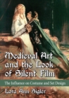 Medieval Art and the Look of Silent Film : The Influence on Costume and Set Design - Book