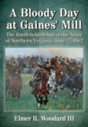 A Bloody Day at Gaines' Mill : The Battlefield Debut of the Army of Northern Virginia, June 27, 1862 - Book