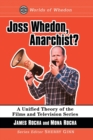 Joss Whedon, Anarchist? : A Unified Theory of the Films and Television Series - Book