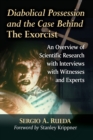 Diabolical Possession and the Case Behind The Exorcist : An Overview of Scientific Research with Interviews with Witnesses and Experts - Book