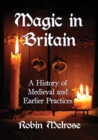 Magic in Britain : A History of Medieval and Earlier Practices - Book