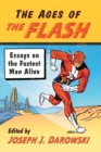 The Ages of The Flash : Essays on the Fastest Man Alive - Book