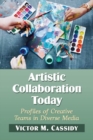 Artistic Collaboration Today : Profiles of Creative Teams in Diverse Media - Book