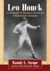 Leo Houck : A Biography of Boxing’s Uncrowned Middleweight Champion - Book