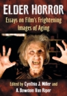 Elder Horror : Essays on Film's Frightening Images of Aging - Book