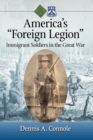 America's "Foreign Legion" : Immigrant Soldiers in the Great War - Book