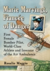 Marie Marvingt, Fiancee of Danger : First Female Bomber Pilot, World-Class Athlete and Inventor of the Air Ambulance - Book