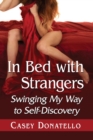In Bed with Strangers : Swinging My Way to Self-Discovery - Book