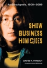 Show Business Homicides : An Encyclopedia, 1908-2009 - Book