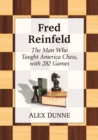 Fred Reinfeld : The Man Who Taught America Chess, with 282 Games - Book