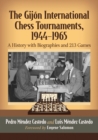 The Gijon International Chess Tournaments, 1944-1965 : A History with Biographies and 213 Games - Book