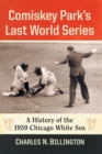 Comiskey Park’s Last World Series : A History of the 1959 Chicago White Sox - Book