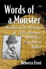 Words of a Monster : Analyzing the Writings of H.H. Holmes, America's First Serial Killer - Book
