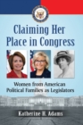 Claiming Her Place in Congress : Women from American Political Families as Legislators - Book