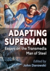 Adapting Superman : Essays on the Transmedia Man of Steel - Book