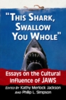 "This shark, swallow you whole" : Essays on the Cultural Influence of Jaws - Book