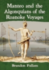 Manteo and the Algonquians of the Roanoke Voyages - Book