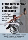 At the Intersection of Disability and Drama : A Critical Anthology of New Plays - Book