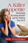 A Killer Appetite : Overcoming My Eating Disorder and the Thinking That Fed It - Book