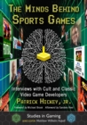 The Minds Behind Sports Games : Interviews with Cult and Classic Video Game Developers - Book