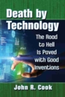 Death by Technology : The Road to Hell Is Paved with Good Inventions - Book