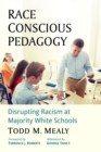Race Conscious Pedagogy : Disrupting Racism at Majority White Schools - Book
