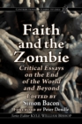 Faith and the Zombie : Critical Essays on the End of the World and Beyond - Book