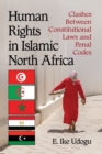 Human Rights in Islamic North Africa : Clashes Between Constitutional Laws and Penal Codes - Book