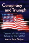 Conspiracy and Triumph : Theories of a Victorious Future for the Faithful - Book