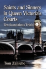 Saints and Sinners in Queen Victoria's Courts : Ten Scandalous Trials - Book