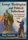George Washington and Political Fatherhood : The Endurance of a National Myth - Book