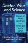 Doctor Who and Science : Essays on Ideas, Identities and Ideologies in the Series - Book