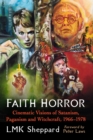 Faith Horror : Cinematic Visions of Satanism, Paganism and Witchcraft, 1966-1978 - Book