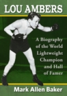 Lou Ambers : A Biography of the World Lightweight Champion and Hall of Famer - Book