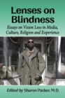 Lenses on Blindness : Essays on Vision Loss in Media, Culture, Religion and Experience - Book
