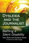 Dyslexia and the Journalist : Battling a Silent Disability - Book