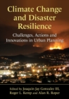 Climate Change and Disaster Resilience : Challenges, Actions and Innovations in Urban Planning - Book