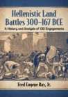 Hellenistic Land Battles 300-167 BCE : A History and Analysis of 130 Engagements - Book
