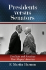 Presidents versus Senators : Conflicts and Rivalries That Shaped America - Book
