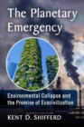 The Planetary Emergency : Environmental Collapse and the Promise of Ecocivilization - Book
