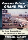 Caesars Palace Grand Prix : Las Vegas, Organized Crime and the Pinnacle of Motorsport - Book