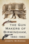 The Gun Makers of Birmingham, 1660-1960 - Book
