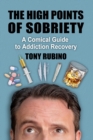 The High Points of Sobriety : A Comical Guide to Addiction Recovery - Book