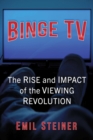 Binge TV : The Rise and Impact of the Viewing Revolution - Book