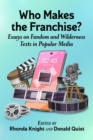 Who Makes the Franchise? : Essays on Fandom and Wilderness Texts in Popular Media - Book