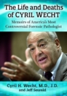 The Life and Deaths of Cyril Wecht : Memoirs of America's Most Controversial Forensic Pathologist - Book