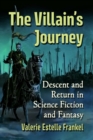 The Villain's Journey : Descent and Return in Science Fiction and Fantasy - Book