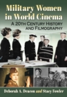 Military Women in World Cinema : A 20th Century History and Filmography - Book