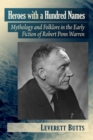 Heroes with a Hundred Names : Mythology and Folklore in the Early Fiction of Robert Penn Warren - Book