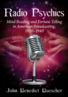 Radio Psychics : Mind Reading and Fortune Telling in American Broadcasting, 1920-1940 - Book